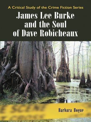 cover image of James Lee Burke and the Soul of Dave Robicheaux: a Critical Study of the Crime Fiction Series